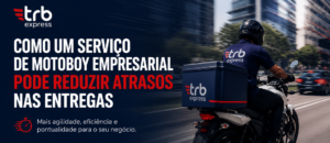 Como um serviço de motoboy empresarial pode reduzir atrasos nas entregas