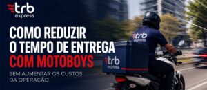 Como reduzir o tempo de entrega com motoboys sem aumentar os custos da operação